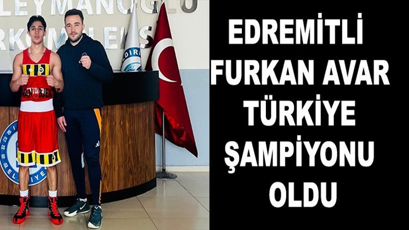 Edremitli Furkan Türkiye Şampiyonu Oldu