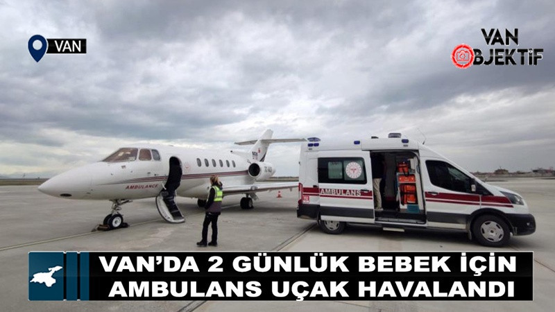 Van’da 2 günlük bebek için ambulans uçak havalandı