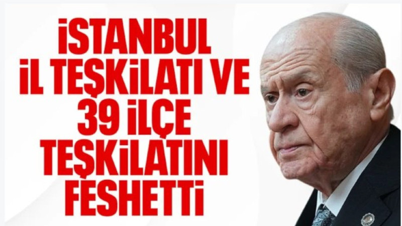 MHP, İstanbul il ve ilçe teşkilatını feshetti