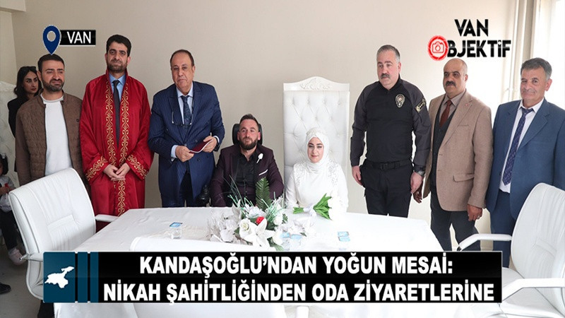 Kandaşoğlu’ndan Yoğun Mesai: Nikah Şahitliğinden Oda Ziyaretlerine