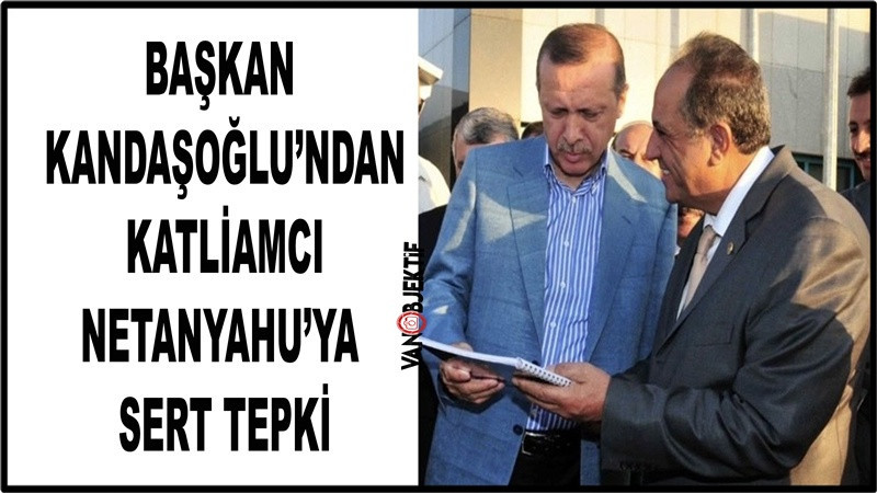 Başkan Kandaşoğlu’ndan katliamcı Netanyahu’ya sert tepki