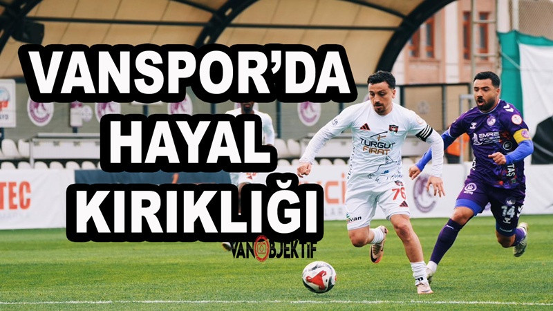 Vanspor’da Büyük Hayal Kırıklığı