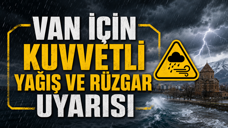 Meteoroloji'den Van İçin Uyarı: Kuvvetli Sağanak ve Rüzgar Geliyor