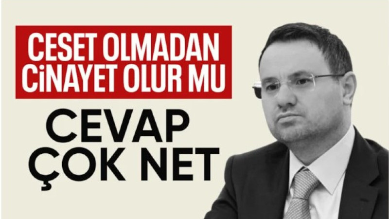 Akın Gürlek: Cesedin olmaması olayın cinayet olmadığını göstermez