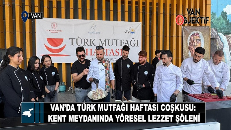 Van’da Türk Mutfağı Haftası Coşkusu: Kent Meydanında Yöresel Lezzet Şöleni