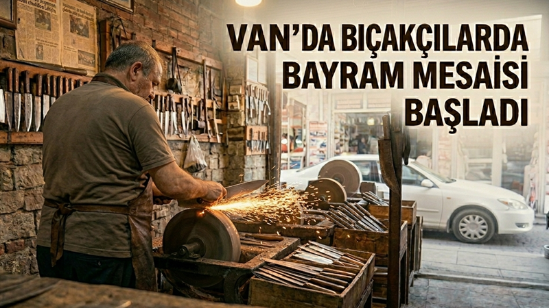 Van’da Bıçakçılarda Bayram Mesaisi Başladı: Ustalar