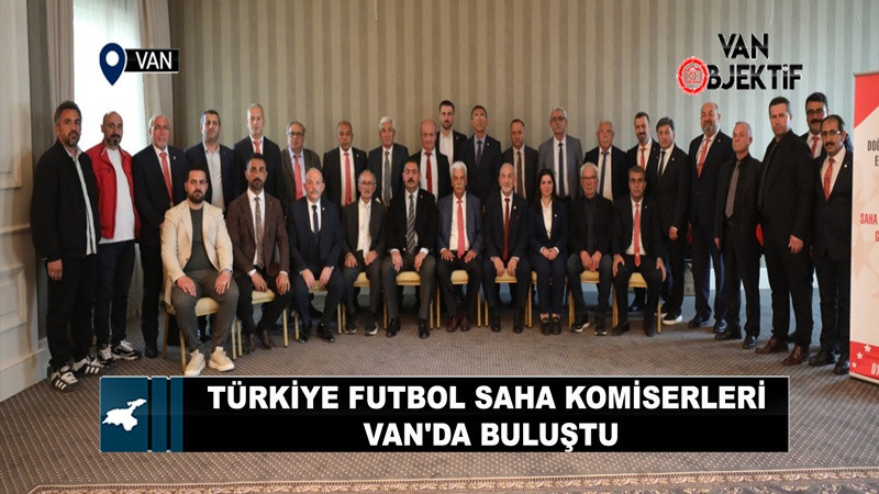 Türkiye Futbol Saha Komiserleri Van'da buluştu