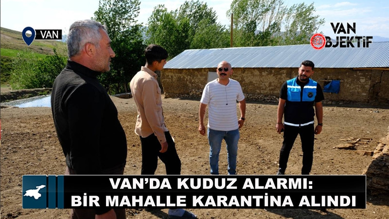 Van’da kuduz alarmı: Bir mahalle karantina alındı