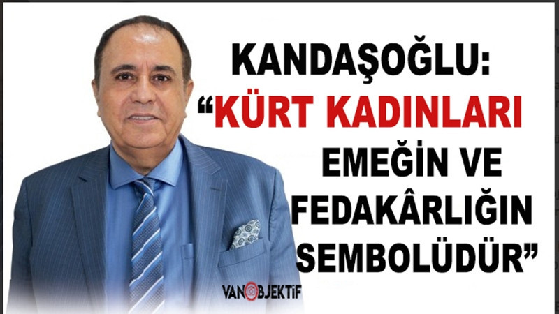 Başkan Adayı Zahir Kandaşoğlu: “Kürt kadınları emeğin ve fedakârlığın sembolüdür”