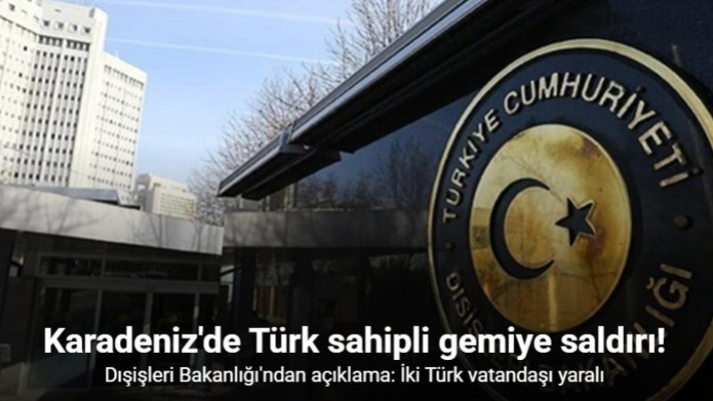 Dışişleri Bakanlığı’ndan Karadeniz’deki saldırı hakkında açıklama