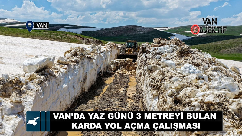 Van’da yaz günü 3 metreyi bulan karda yol açma çalışması