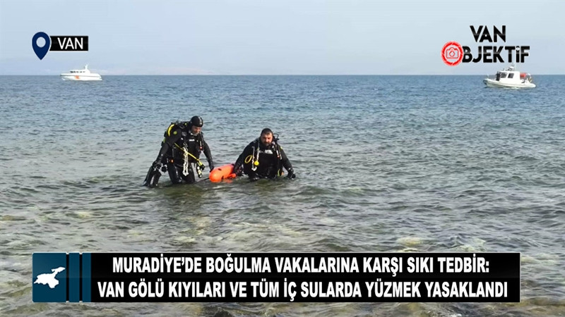 Muradiye'de Van Gölü kıyıları ve tüm iç sularda yüzmek yasaklandı