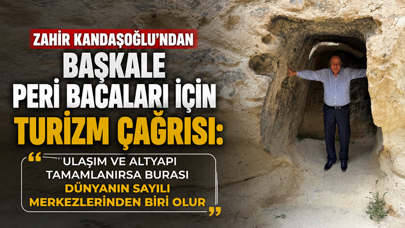 Zahir Kandaşoğlu’ndan Başkale Peri Bacaları için turizm çağrısı