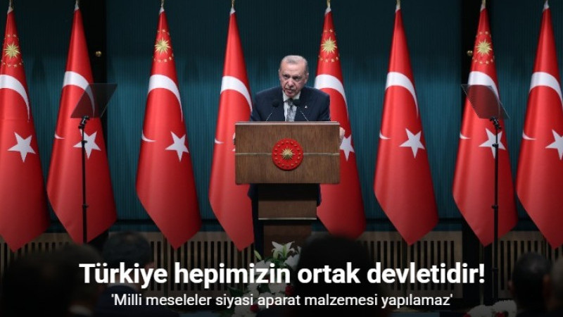 Cumhurbaşkanı Erdoğan: 'Milli meseleler siyasi aparat malzemesi yapılamaz'