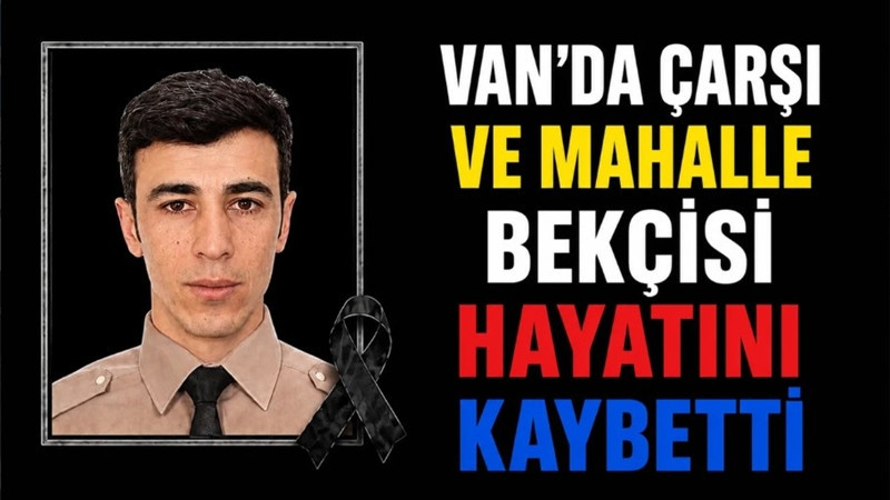 Van’da mahalle bekçisi hayatını kaybetti