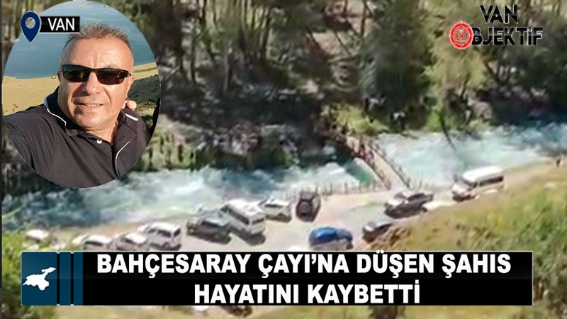 Bahçesaray Çayı’na düşen şahıs hayatını kaybetti