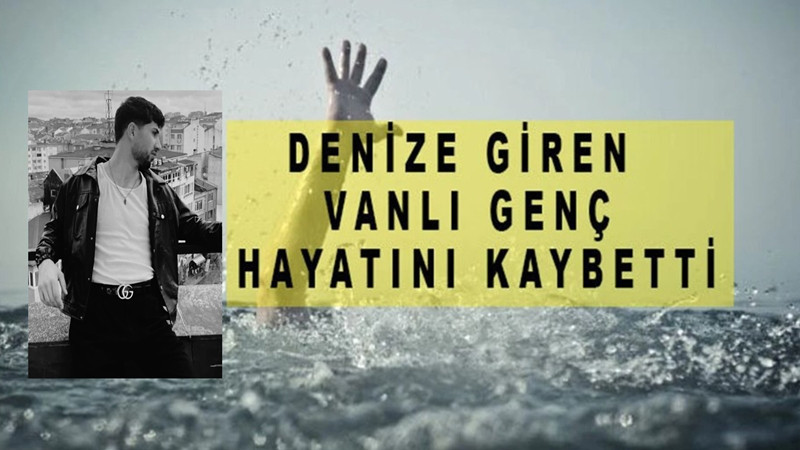Denize Giren Vanlı Genç Hayatını Kaybetti