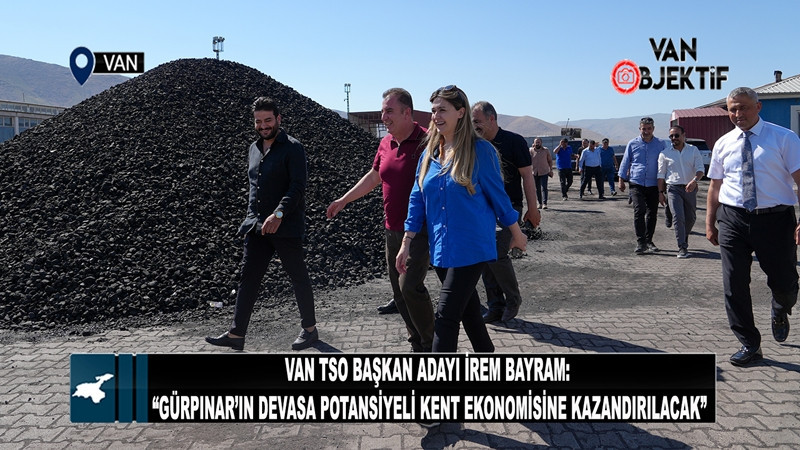 Van TSO Başkan Adayı İrem Bayram: “Gürpınar’ın Devasa Potansiyeli Kent Ekonomisine Kazandırılacak”