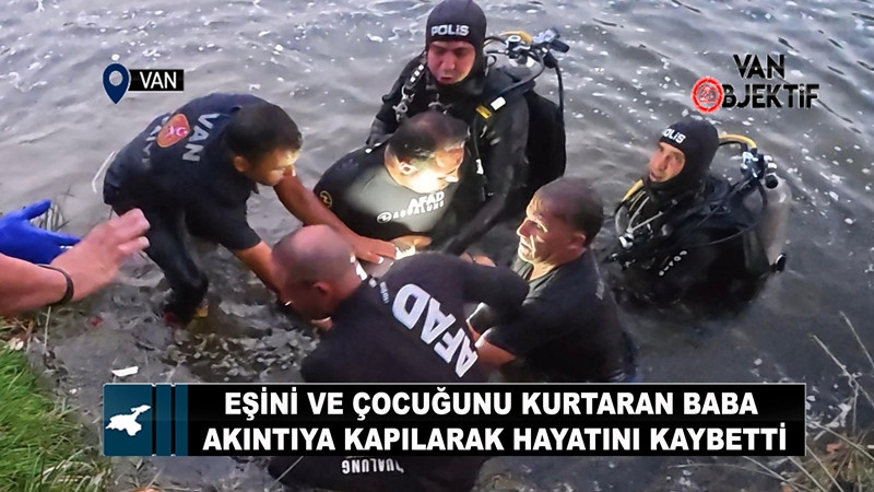 Eşini ve çocuğunu kurtaran baba akıntıya kapılarak hayatını kaybetti