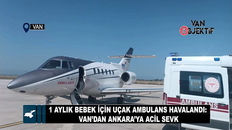1 aylık bebek için uçak ambulans havalandı: Van’dan Ankara’ya acil sevk