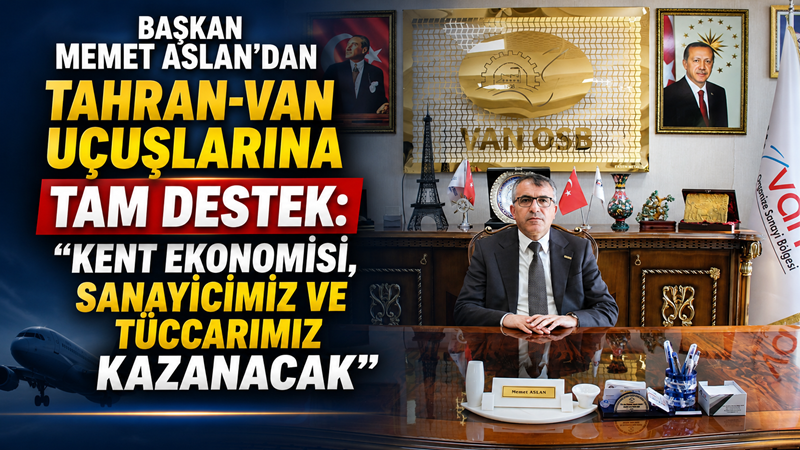 Başkan Memet Aslan’dan Tahran-Van uçuşlarına tam destek