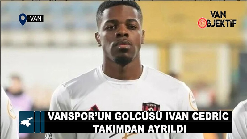Vanspor’un golcüsü Ivan Cedric takımdan ayrıldı