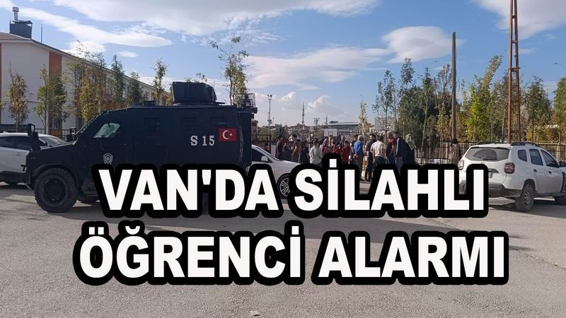 Van'da silahlı öğrenci alarmı