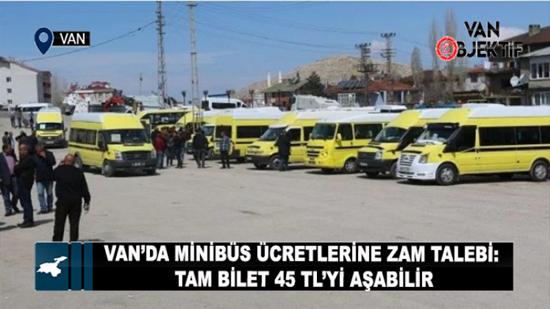Van’da minibüs ücretlerine zam talebi: Tam bilet 45 TL’yi aşabilir