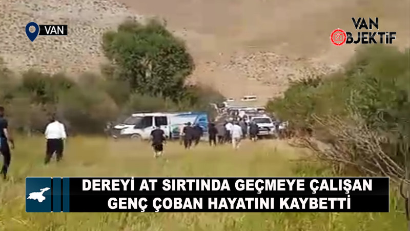 Dereyi at sırtında geçmeye çalışan genç çoban hayatını kaybetti
