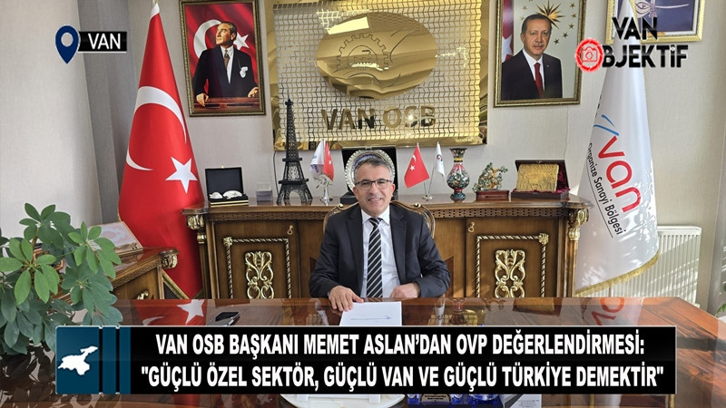 Van OSB Başkanı Memet Aslan: