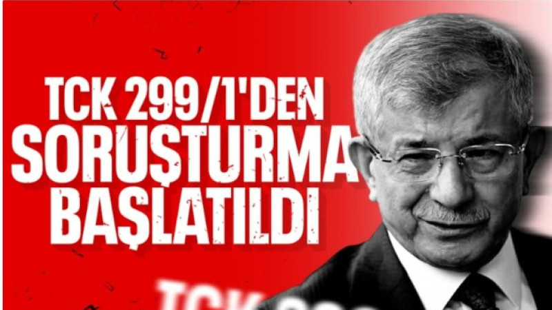 Ahmet Davutoğlu hakkında soruşturma başlatıldı