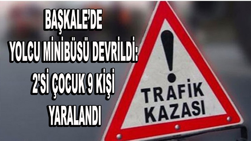 Başkale’de yolcu minibüsü devrildi: 2'si çocuk 9 kişi yaralandı
