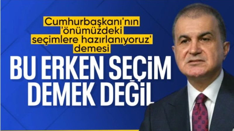 Ömer Çelik'ten 'erken seçim' açıklaması: Şu anda gündemde yok