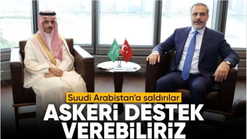 Hakan Fidan: Suudi Arabistan'a askeri destek verebiliriz