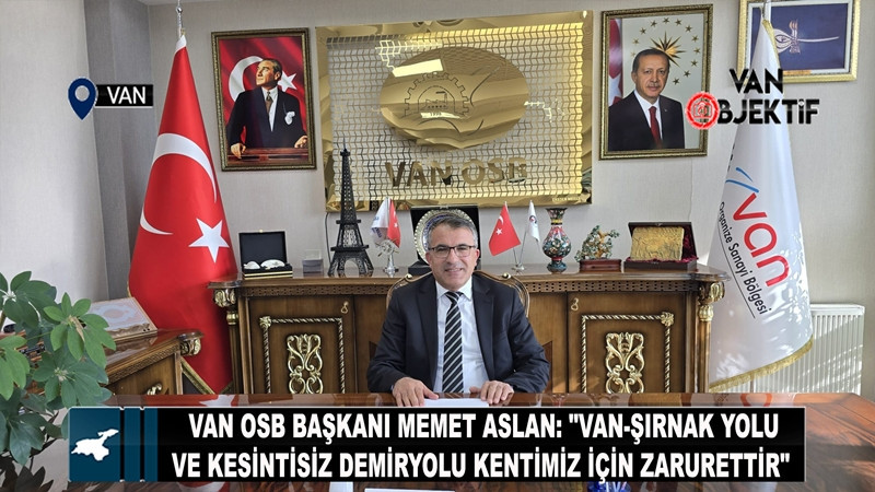 Van OSB Başkanı Memet Aslan: