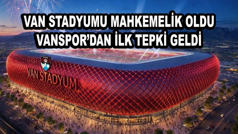 Van Stadyumu Mahkemelik Oldu: Vanspor’dan İlk Açıklama Geldi