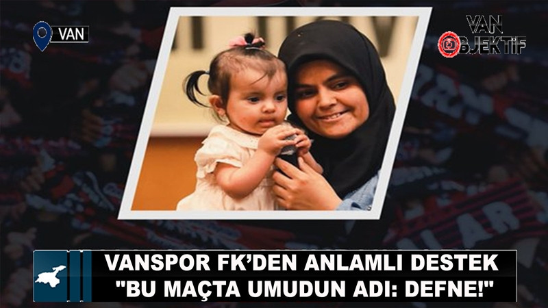 Vanspor FK’den anlamlı destek: Bu haftaki bilet gelirleri SMA hastası Defne’ye bağışlanacak