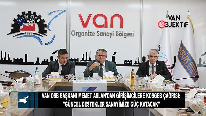 Van OSB Başkanı Memet Aslan'dan KOSGEB çağrısı: