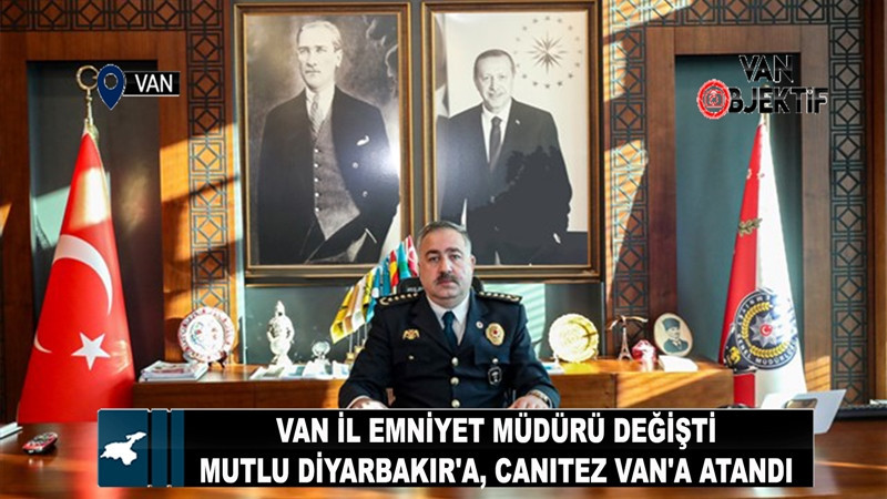 Van Emniyet Müdürü değişti