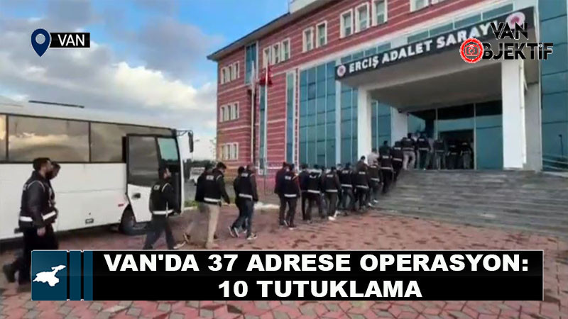 Van'da 37 adrese operasyon: 10 tutuklama