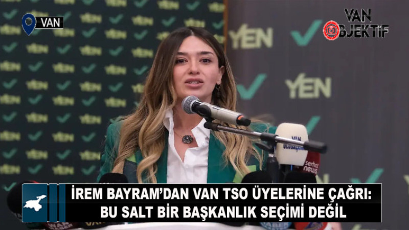 İrem Bayram’dan Van TSO Üyelerine Çağrı: Bu Salt Bir Başkanlık Seçimi Değil