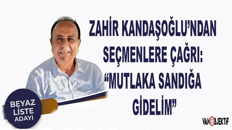 Zahir Kandaşoğlu’ndan Seçmenlere Çağrı: “Mutlaka Sandığa Gidelim”