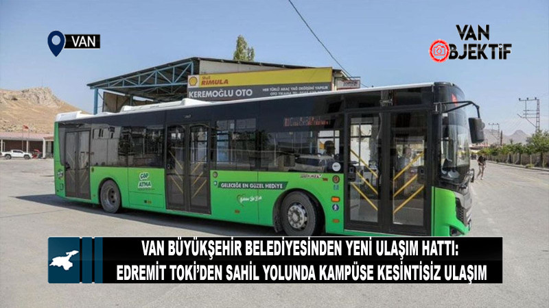 Van Büyükşehir Belediyesinden Edremit TOKİ ile YYÜ Kampüsü arasında yeni ekspres hat