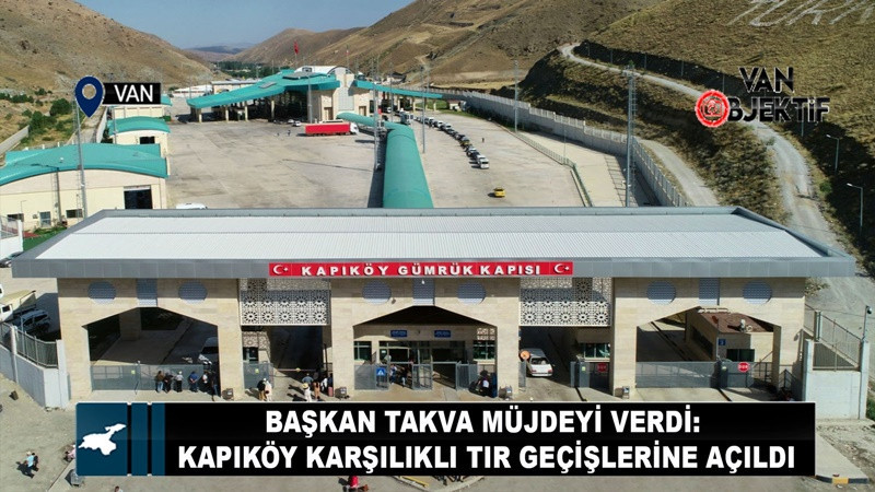 Başkan Takva müjdeyi verdi: Kapıköy karşılıklı TIR geçişlerine açıldı