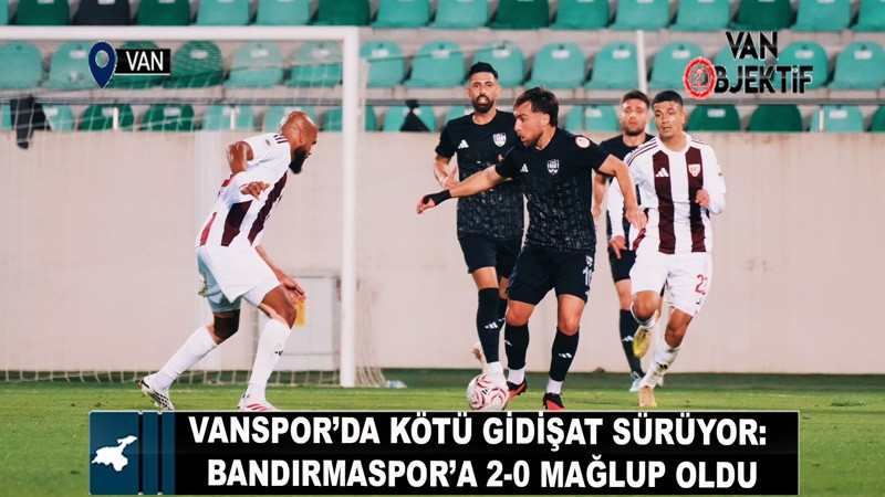 Vanspor’da kötü gidişat sürüyor: Bandırmaspor’a 2-0 mağlup oldu